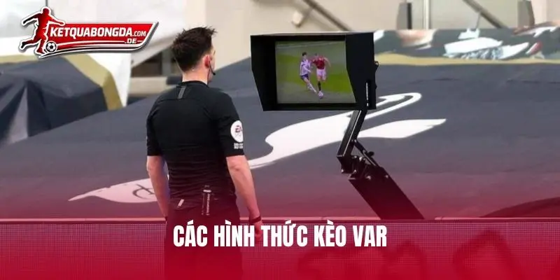Các hình thức kèo VAR